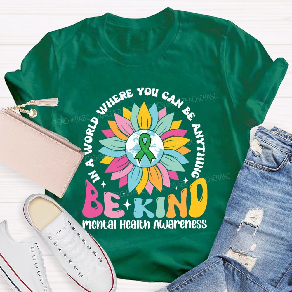 In A World You Can Be Anything Be Kind Mental Health Awareness Teacher T-Shirt