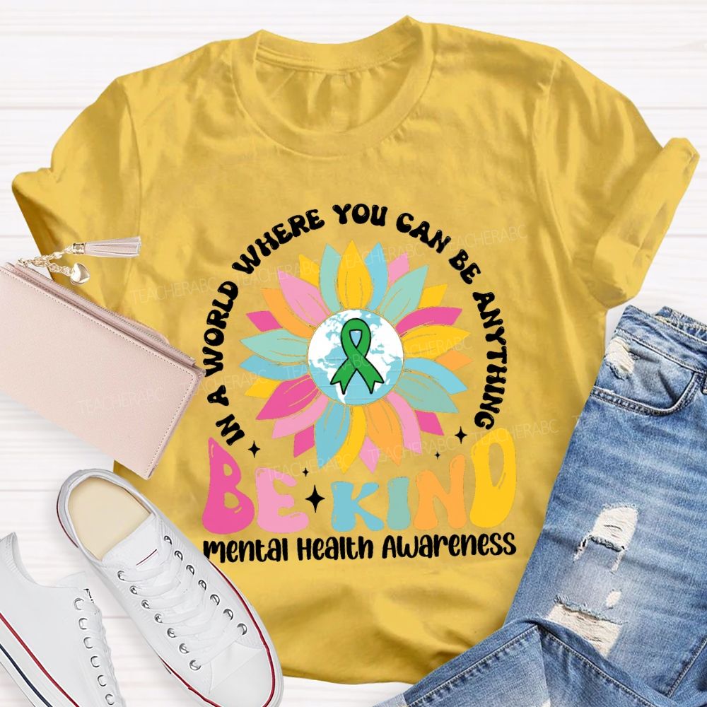 In A World You Can Be Anything Be Kind Mental Health Awareness Teacher T-Shirt