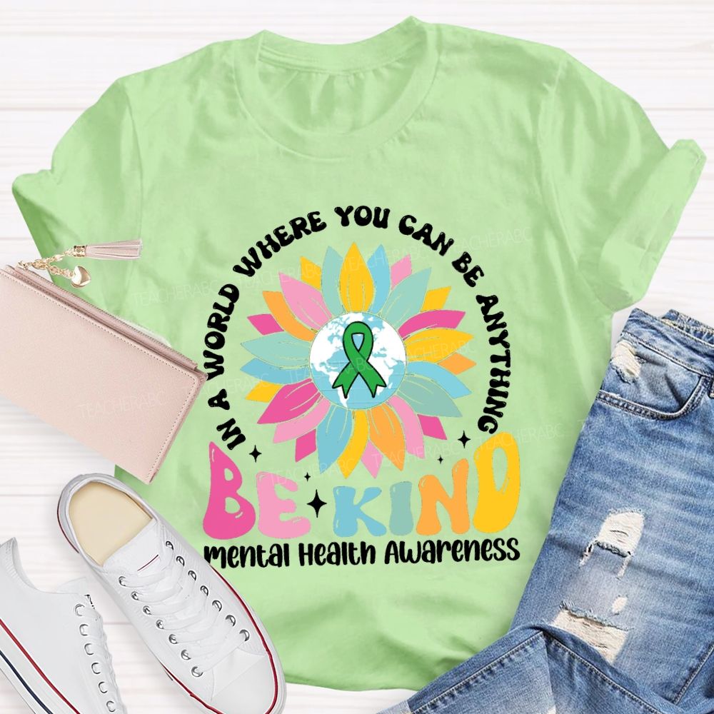In A World You Can Be Anything Be Kind Mental Health Awareness Teacher T-Shirt