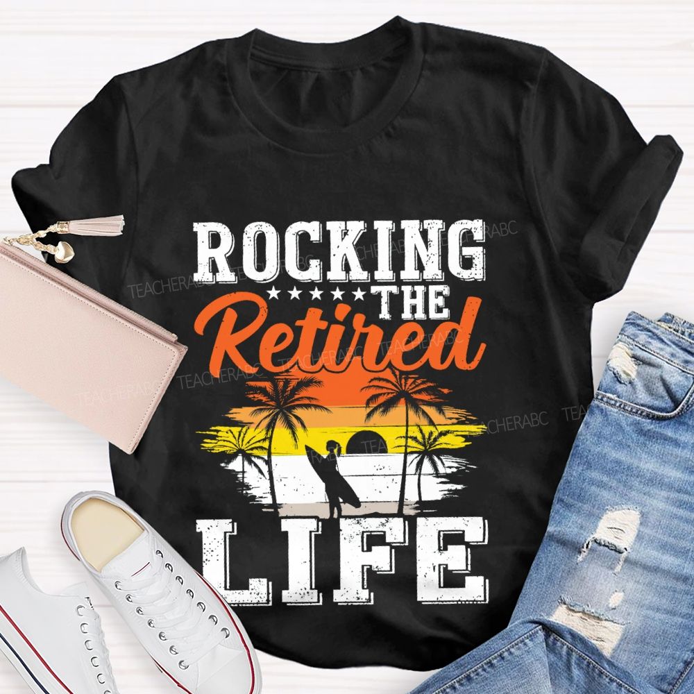 Rocking The Retired Life Teacher T-shirt