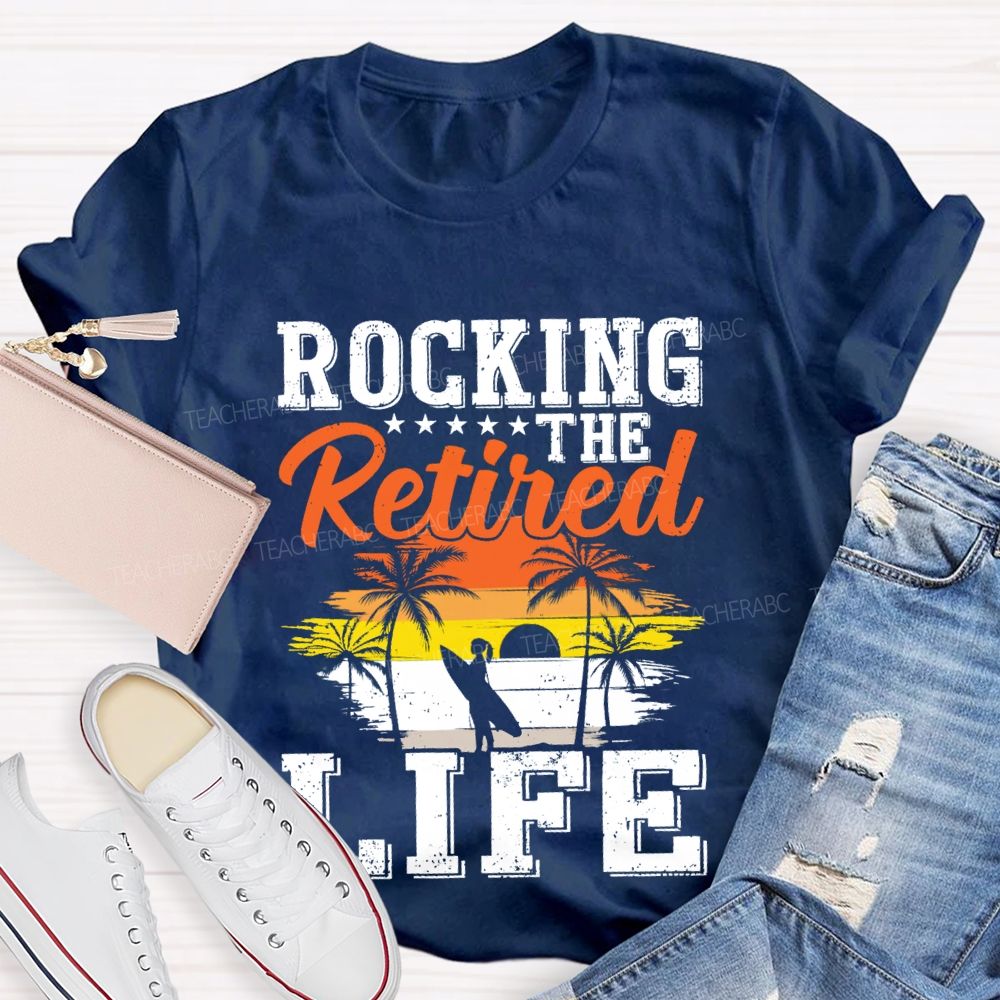 Rocking The Retired Life Teacher T-shirt