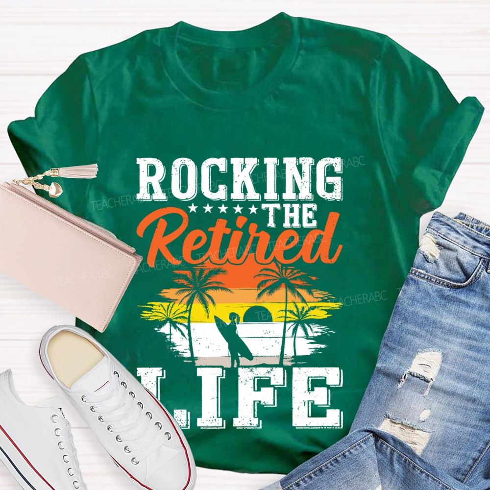 Rocking The Retired Life Teacher T-shirt