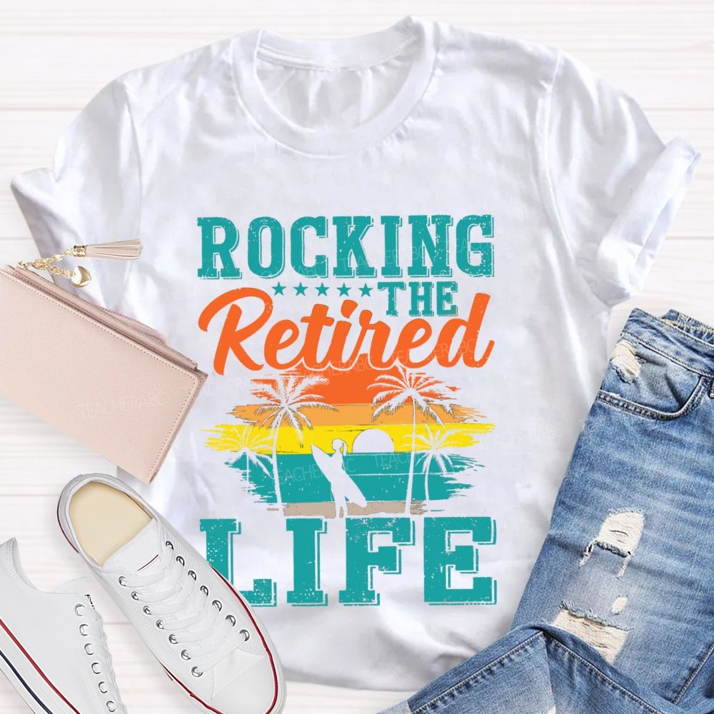 Rocking The Retired Life Teacher T-shirt