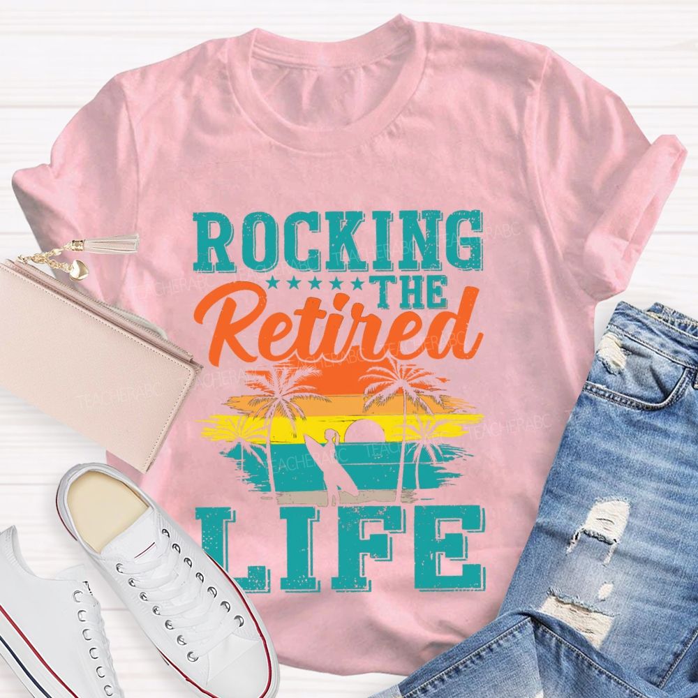 Rocking The Retired Life Teacher T-shirt