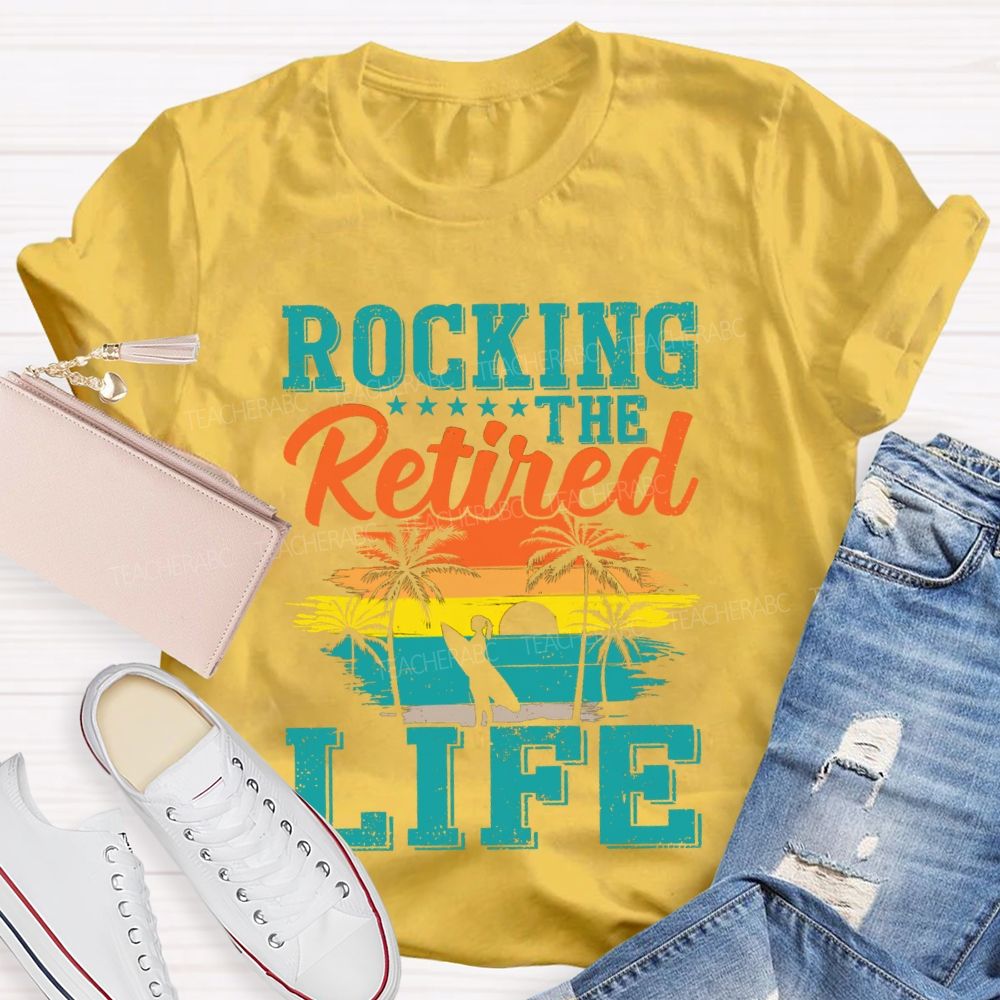 Rocking The Retired Life Teacher T-shirt