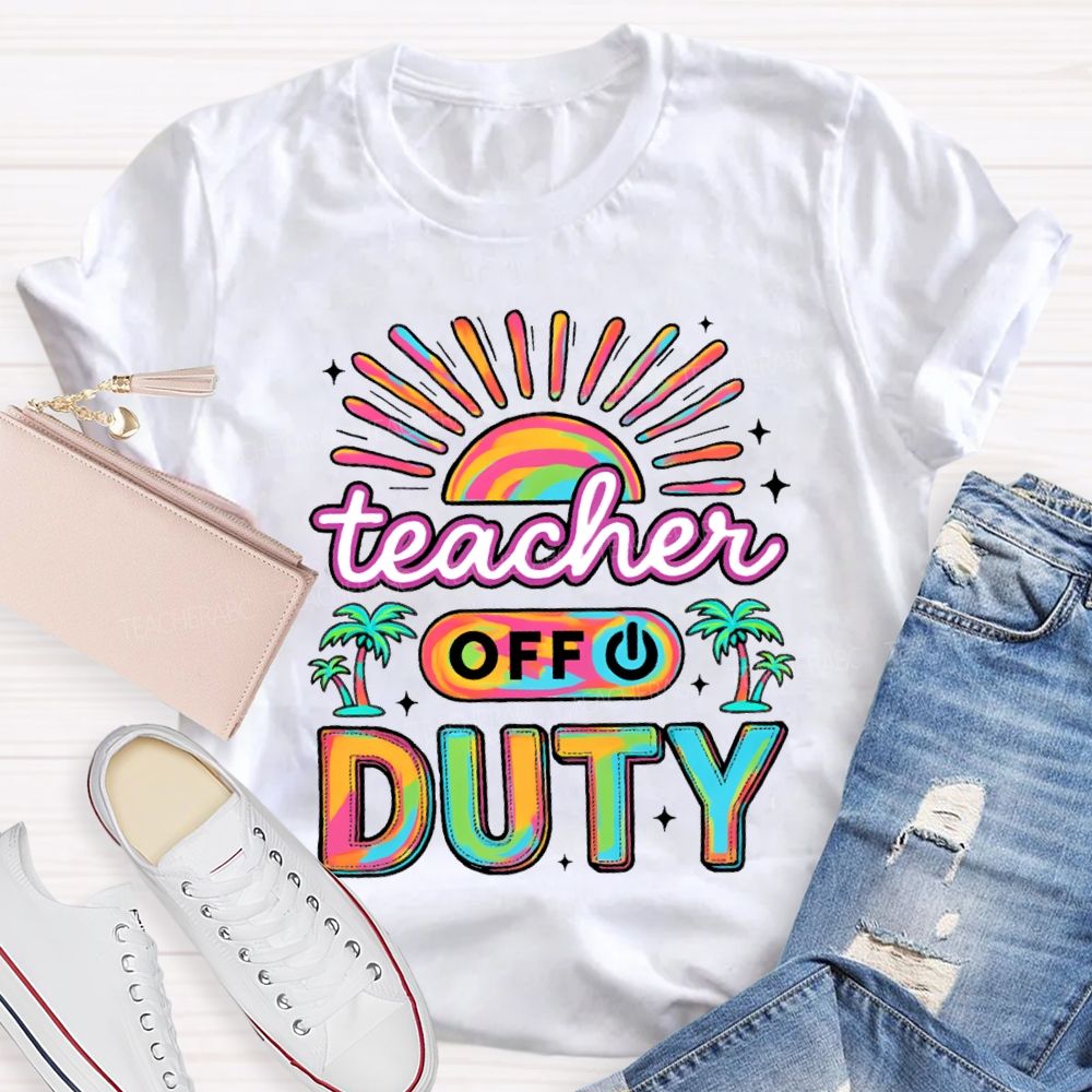 Teacher Off Duty Sunshine Beach Teacher T-shirt