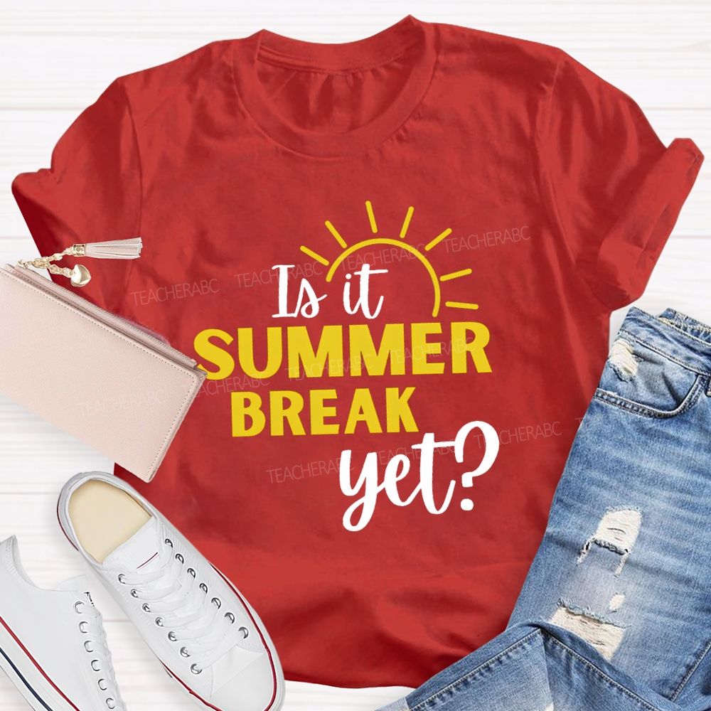 Is It Summer Break Yet Vacation Sunshine Teacher T-shirt