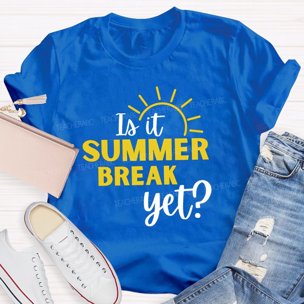 Is It Summer Break Yet Vacation Sunshine Teacher T-shirt