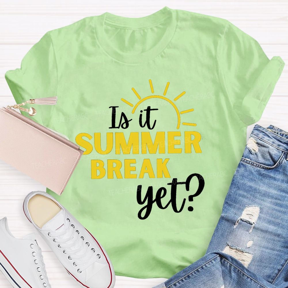 Is It Summer Break Yet Vacation Sunshine Teacher T-shirt