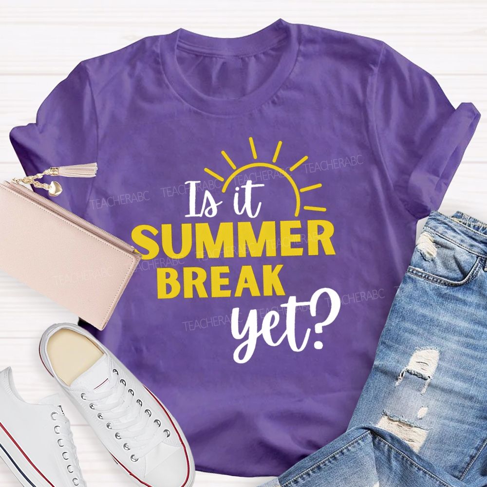 Is It Summer Break Yet Vacation Sunshine Teacher T-shirt