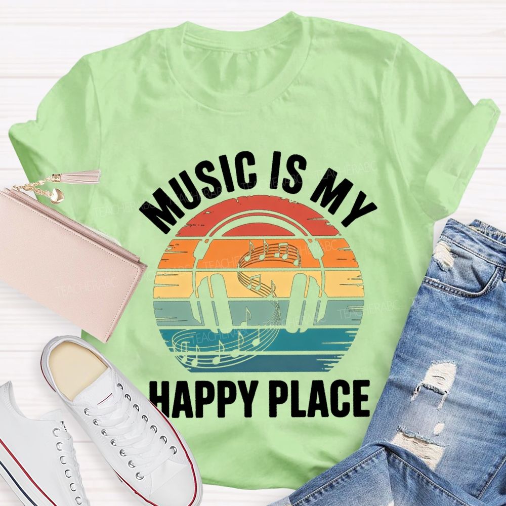 Music Is My Happy Place Teacher T-shirt