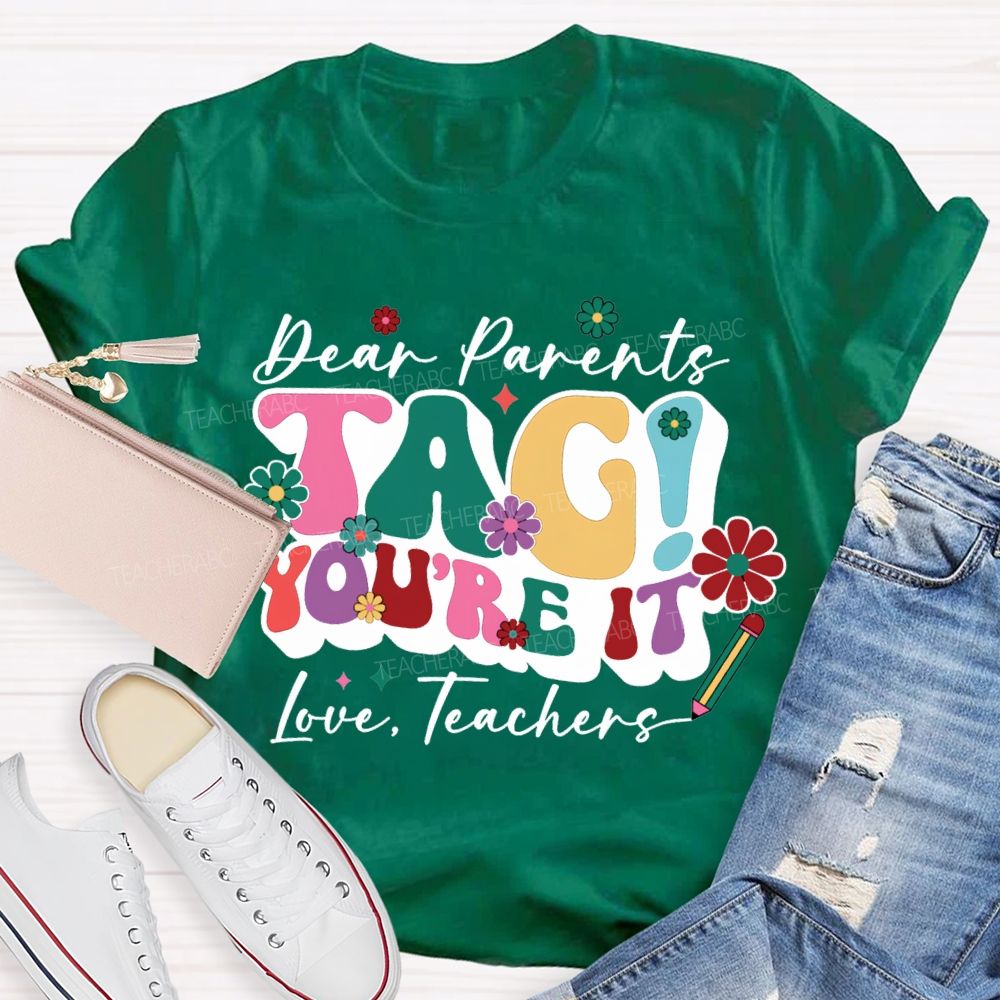 Dear Parents Tag You'Re It Love Teachers T-shirt