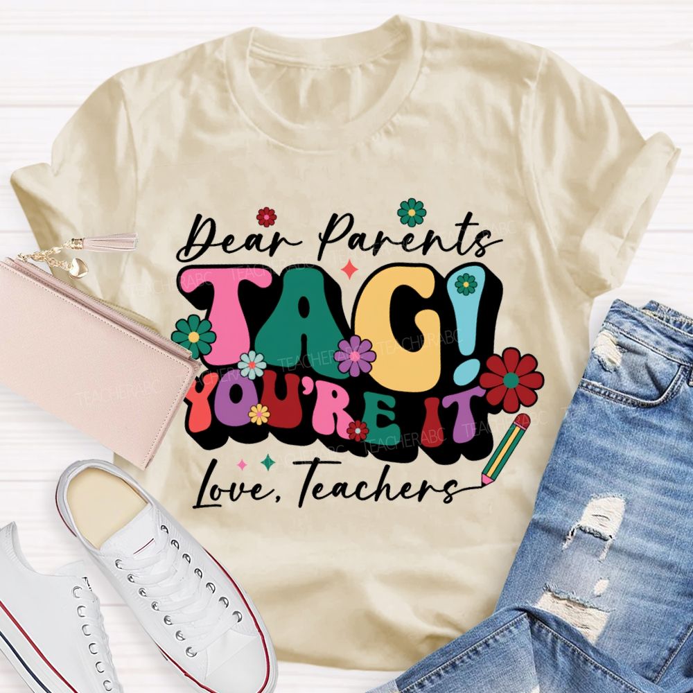 Dear Parents Tag You'Re It Love Teachers T-shirt