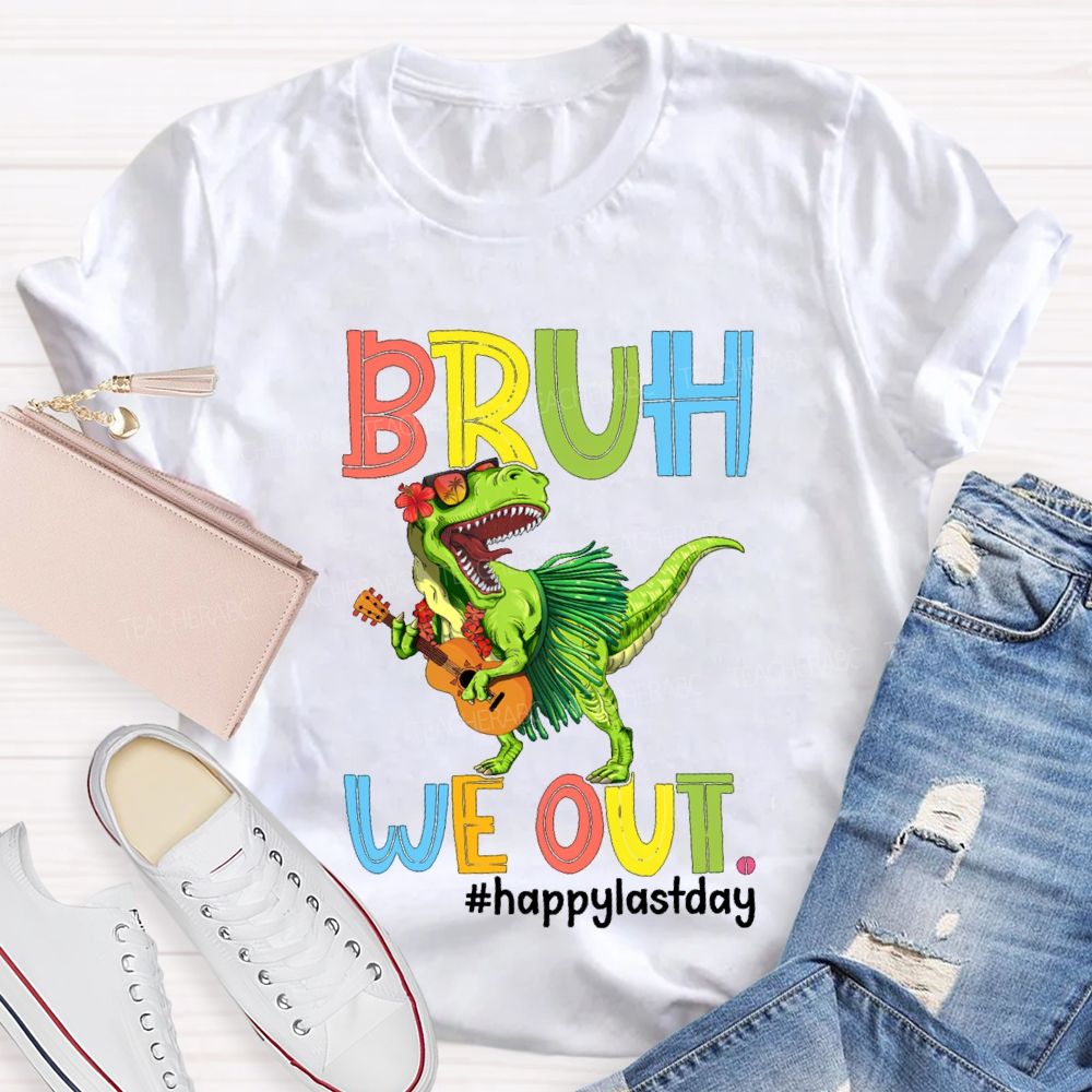 Bruh We Out Happy Last Day A Dinosaur Playing The Guitar Teacher T-shirt
