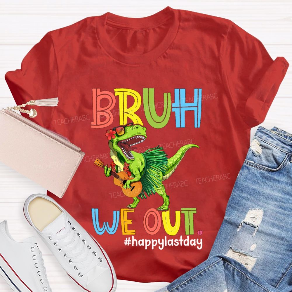 Bruh We Out Happy Last Day A Dinosaur Playing The Guitar Teacher T-shirt