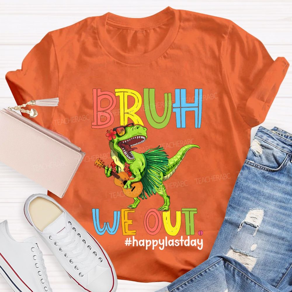 Bruh We Out Happy Last Day A Dinosaur Playing The Guitar Teacher T-shirt