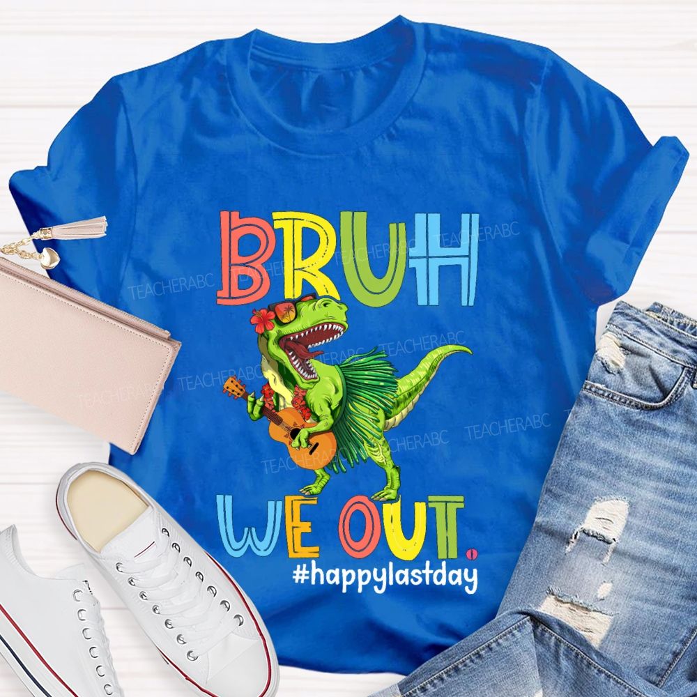 Bruh We Out Happy Last Day A Dinosaur Playing The Guitar Teacher T-shirt