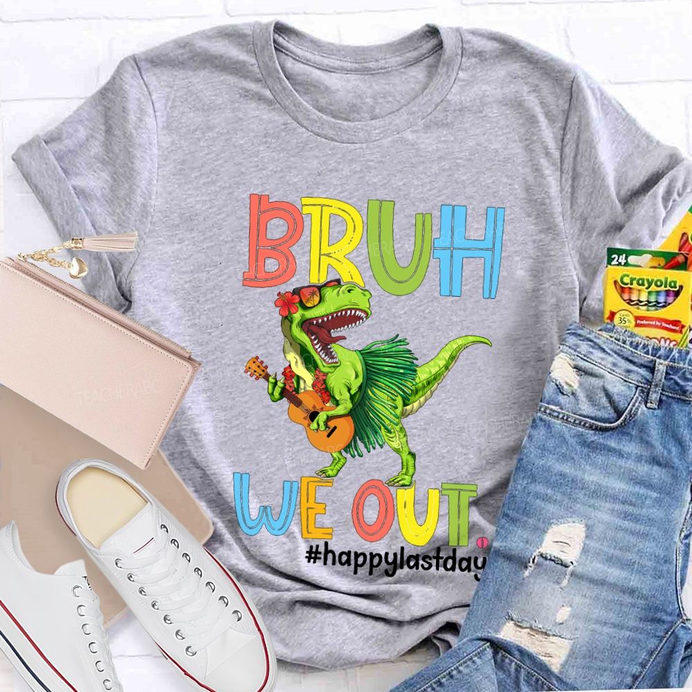 Bruh We Out Happy Last Day A Dinosaur Playing The Guitar Teacher T-shirt