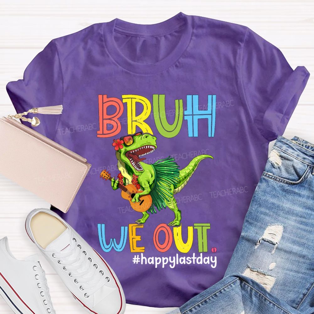 Bruh We Out Happy Last Day A Dinosaur Playing The Guitar Teacher T-shirt