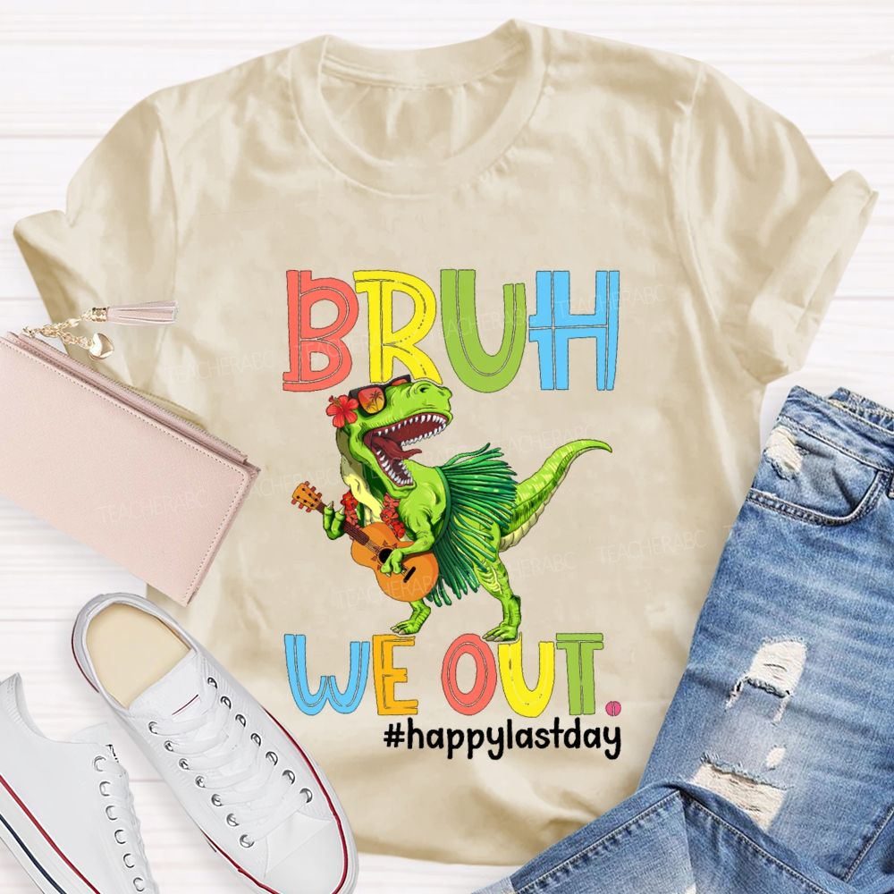 Bruh We Out Happy Last Day A Dinosaur Playing The Guitar Teacher T-shirt
