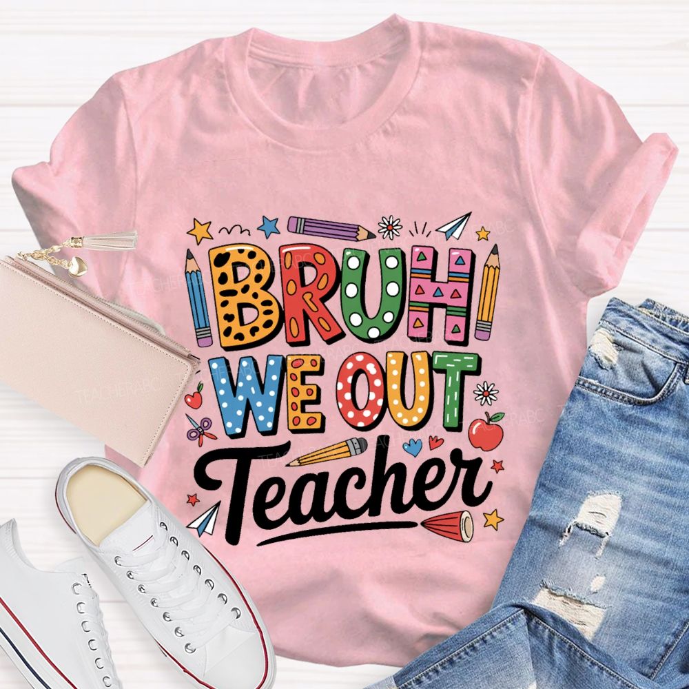 Bruh We Out Teacher Colored Pencil Prints Teacher T-shirt
