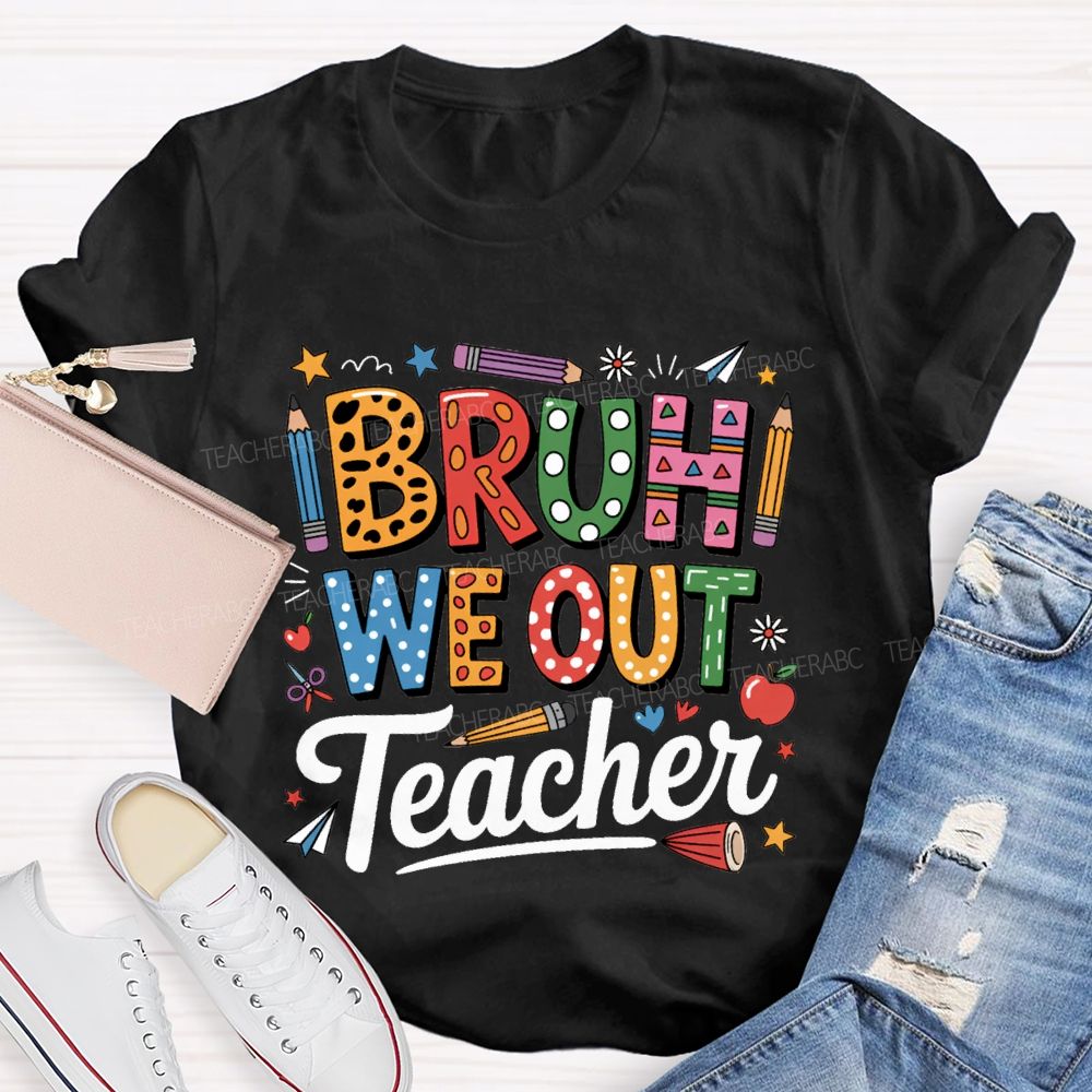 Bruh We Out Teacher Colored Pencil Prints Teacher T-shirt