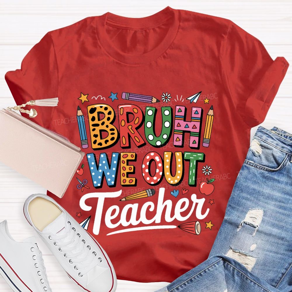 Bruh We Out Teacher Colored Pencil Prints Teacher T-shirt