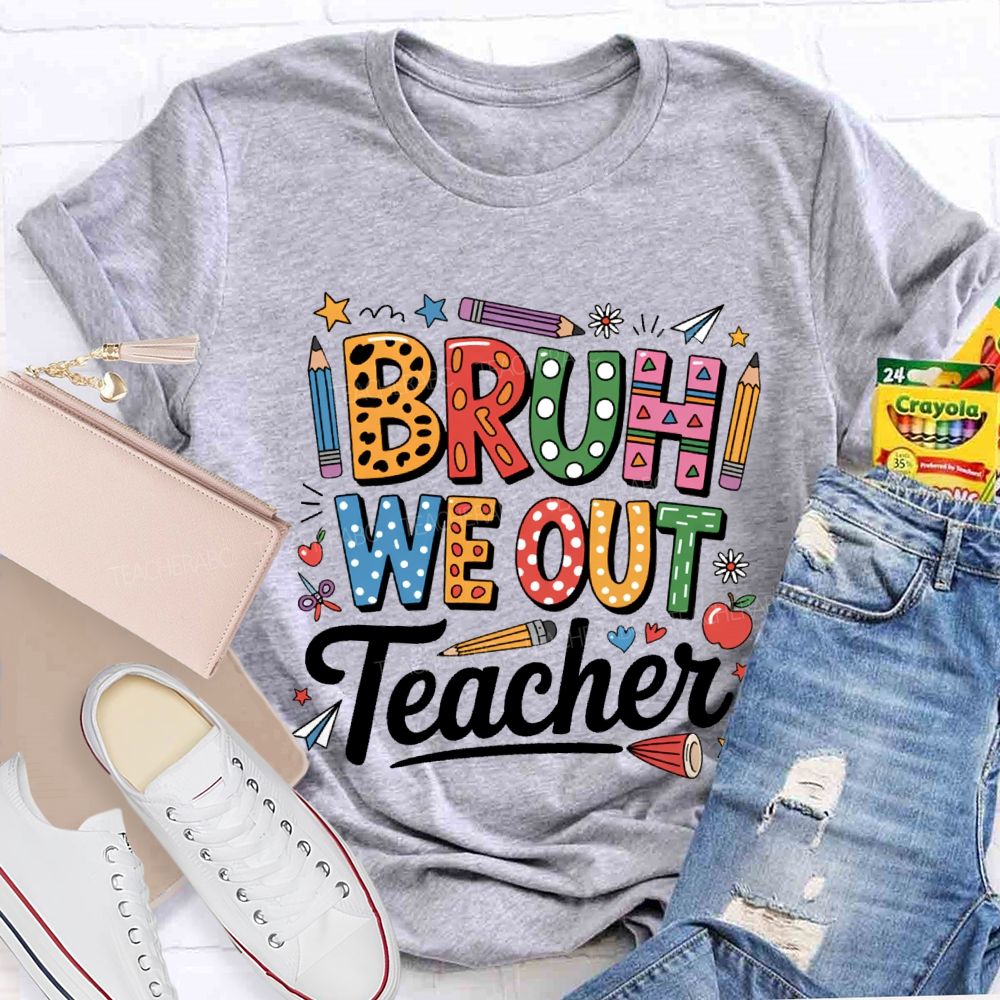 Bruh We Out Teacher Colored Pencil Prints Teacher T-shirt