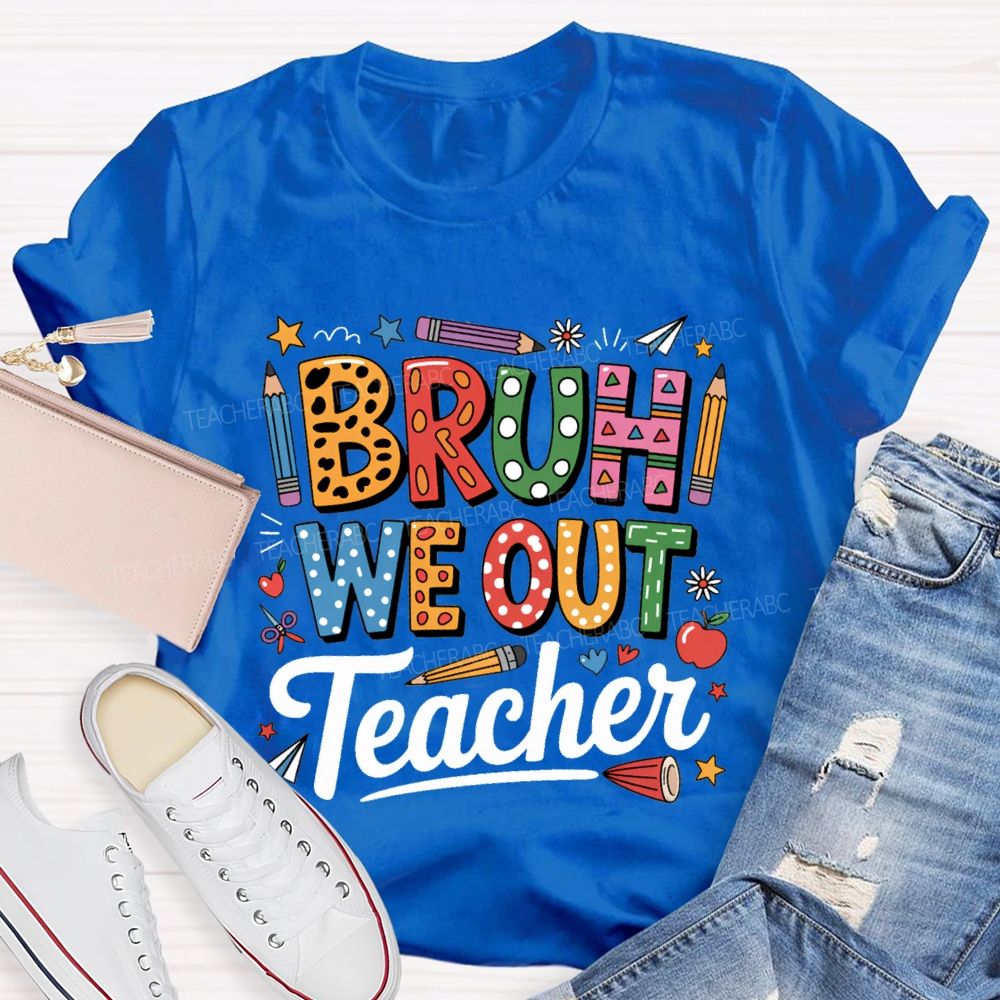 Bruh We Out Teacher Colored Pencil Prints Teacher T-shirt