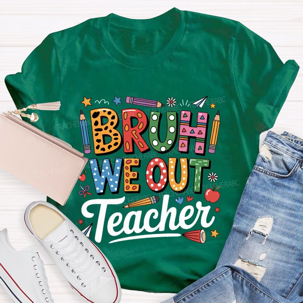 Bruh We Out Teacher Colored Pencil Prints Teacher T-shirt