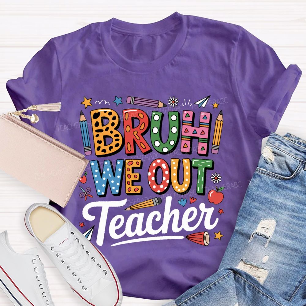 Bruh We Out Teacher Colored Pencil Prints Teacher T-shirt