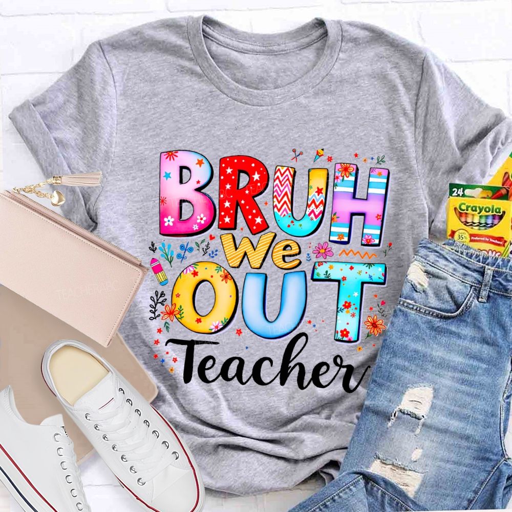 Bruh We Out Teacher And Colorful Stars Teacher T-shirt