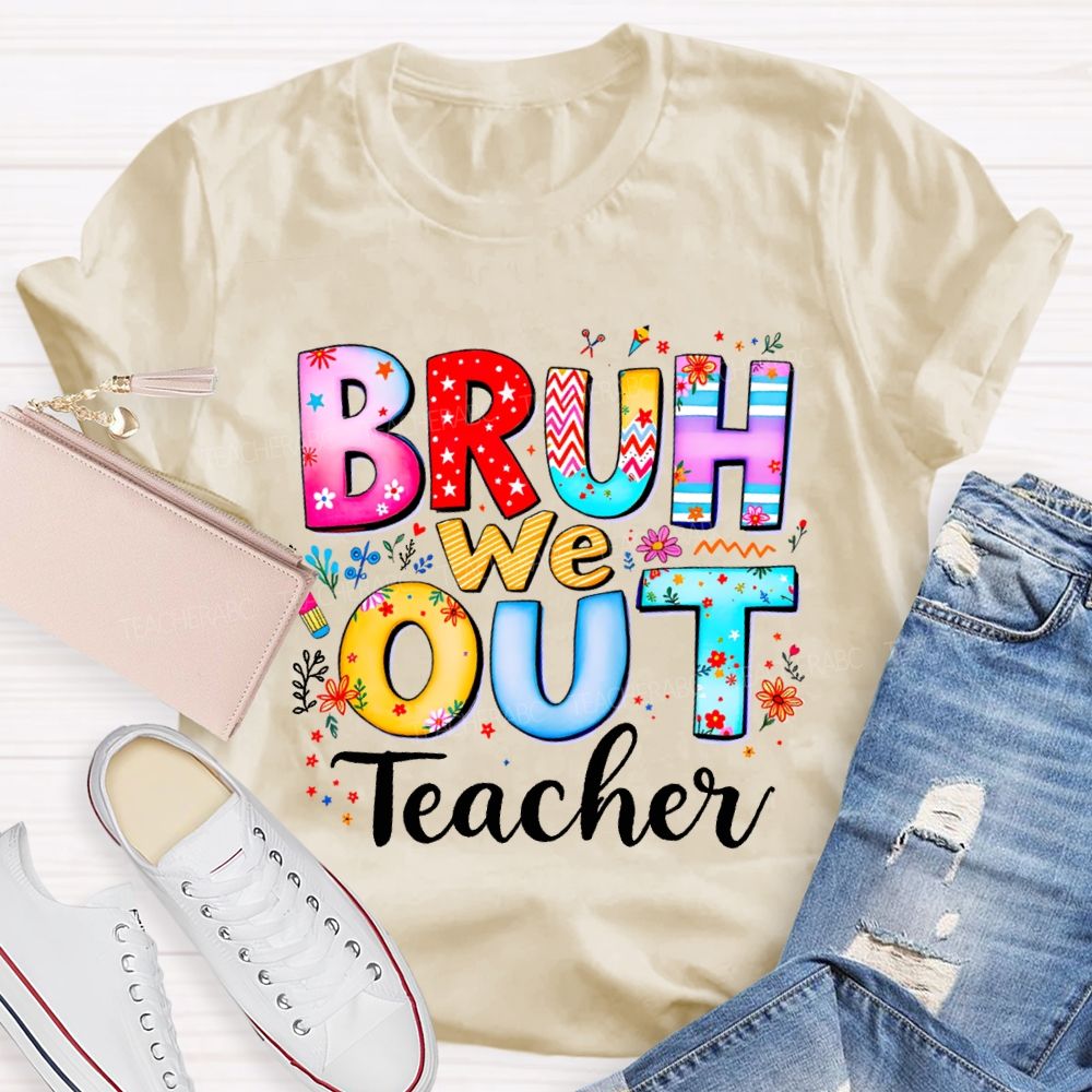 Bruh We Out Teacher And Colorful Stars Teacher T-shirt