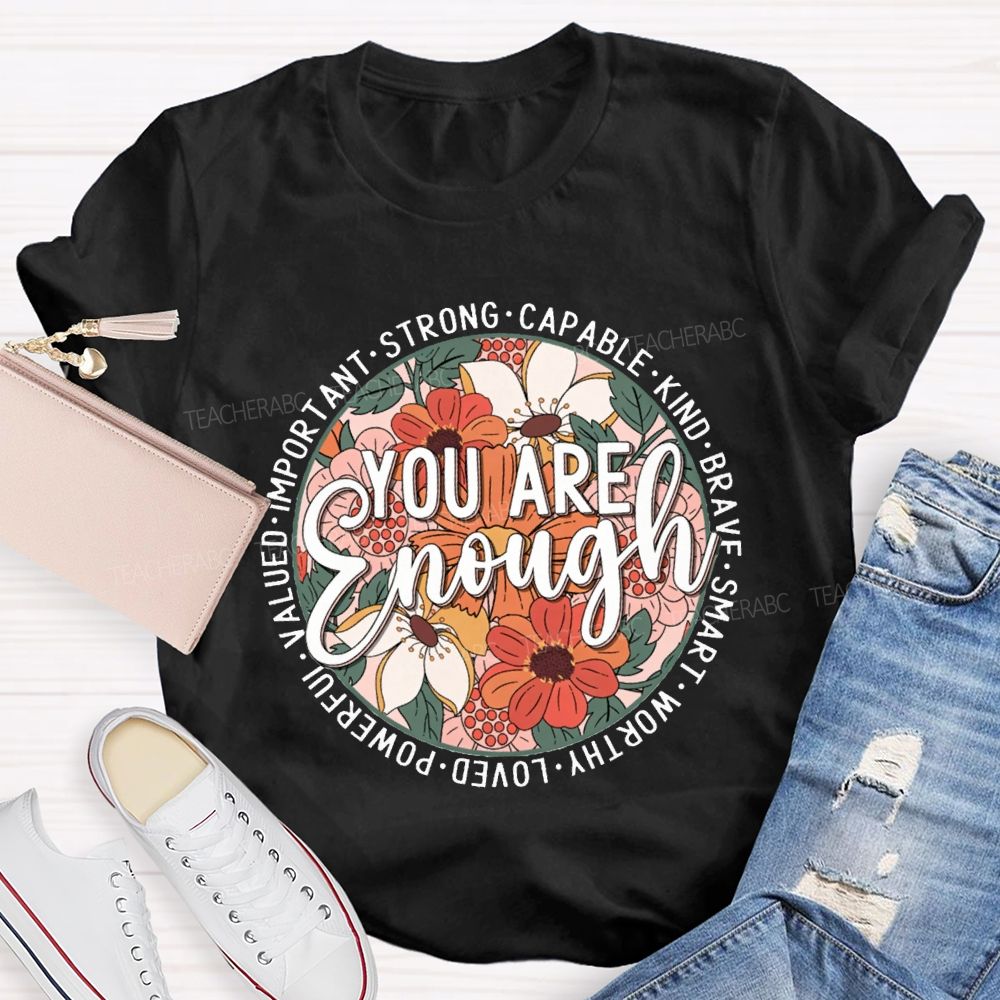 You Are Enough Strong Capable Kind Brave Smart Worthy Loved Teacher T-shirt