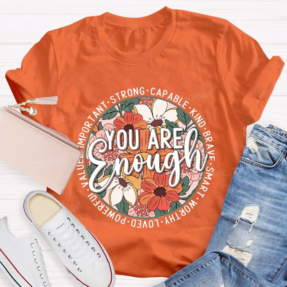 You Are Enough Strong Capable Kind Brave Smart Worthy Loved Teacher T-shirt