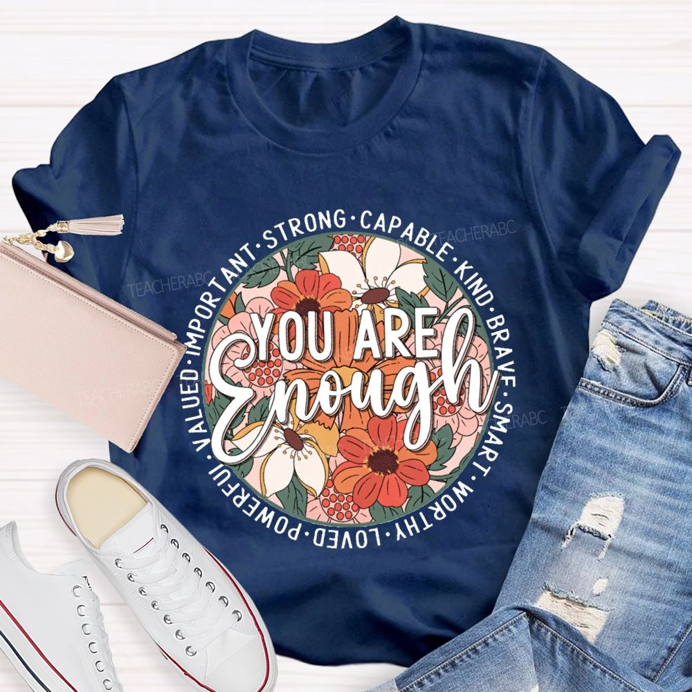 You Are Enough Strong Capable Kind Brave Smart Worthy Loved Teacher T-shirt