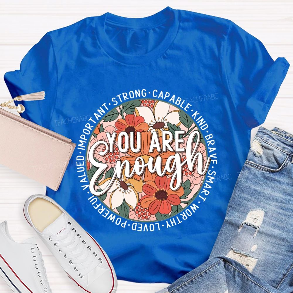 You Are Enough Strong Capable Kind Brave Smart Worthy Loved Teacher T-shirt