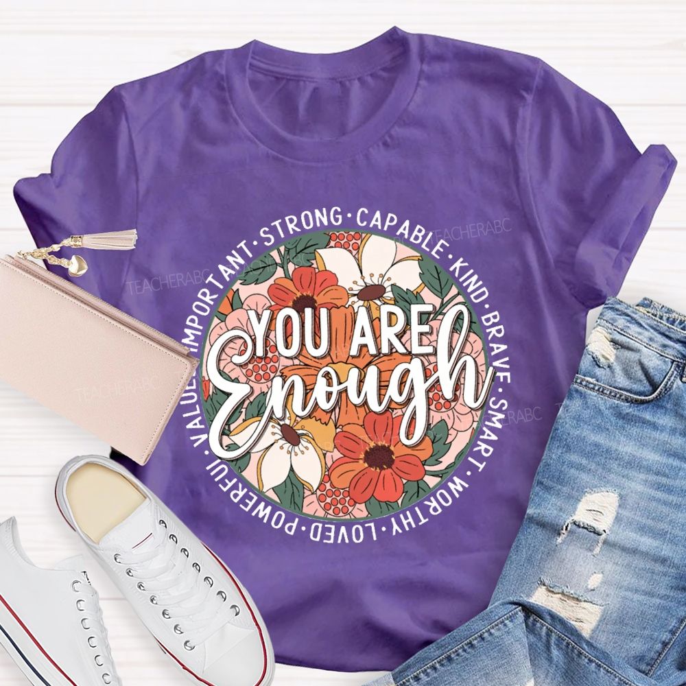 You Are Enough Strong Capable Kind Brave Smart Worthy Loved Teacher T-shirt