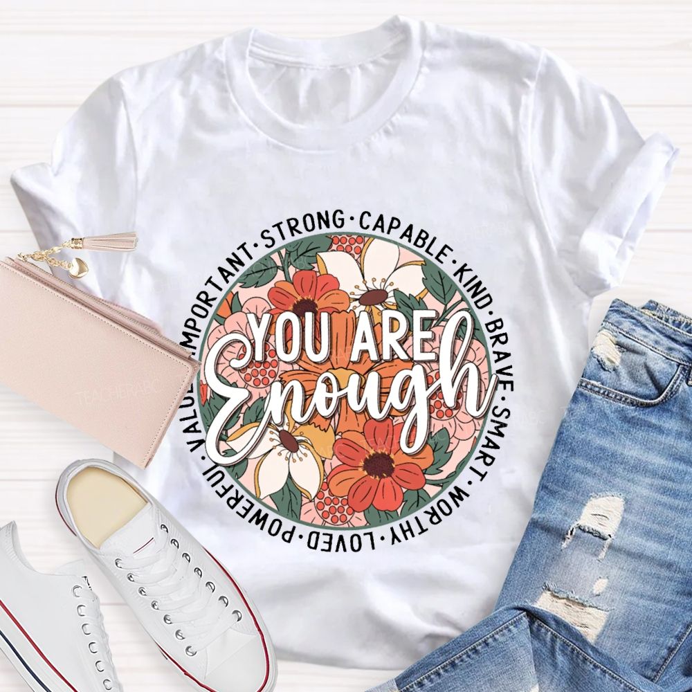 You Are Enough Strong Capable Kind Brave Smart Worthy Loved Teacher T-shirt