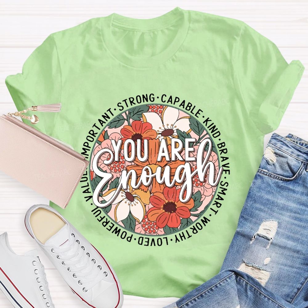 You Are Enough Strong Capable Kind Brave Smart Worthy Loved Teacher T-shirt