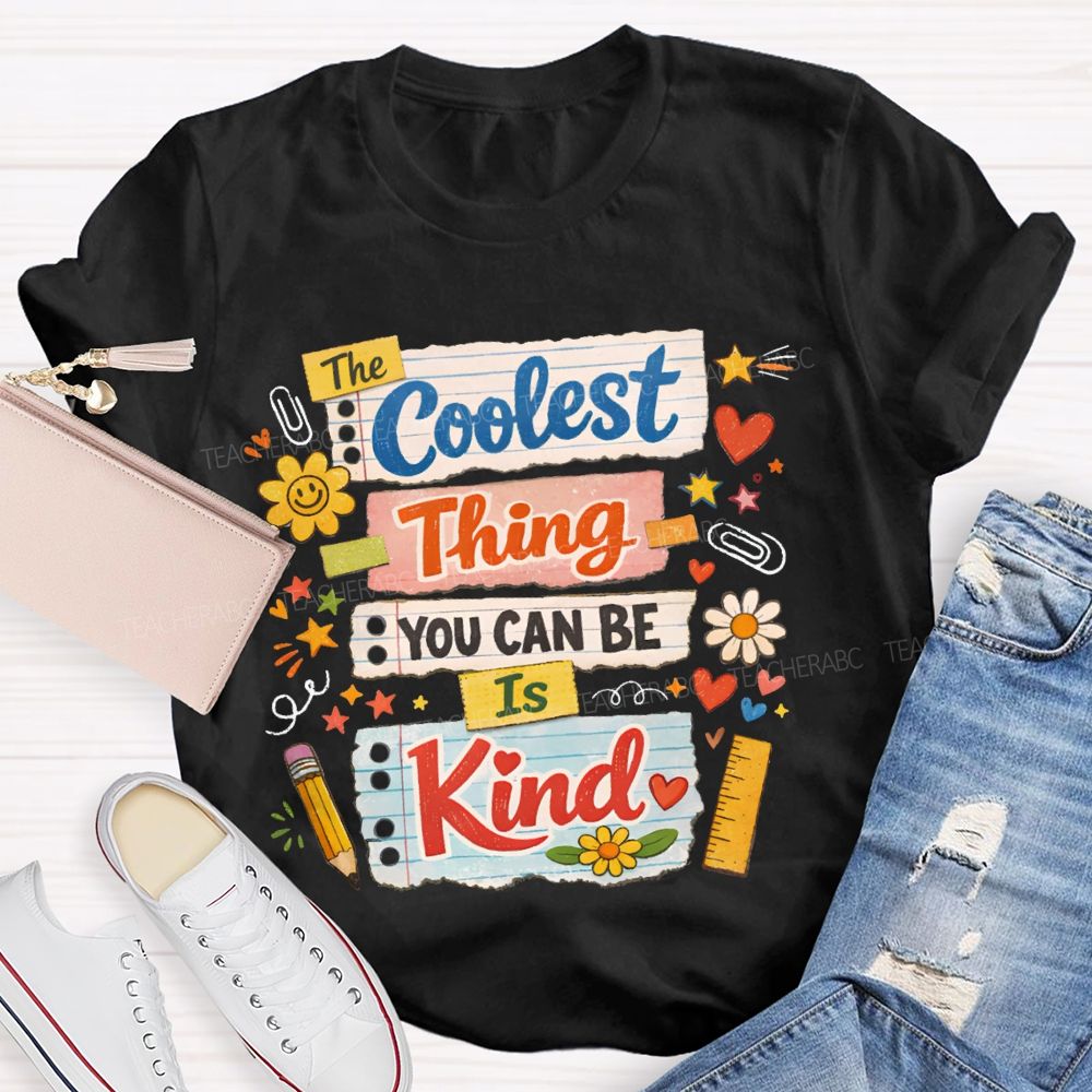 Coolest Thing You Can Be Is Kind Teacher T-shirt