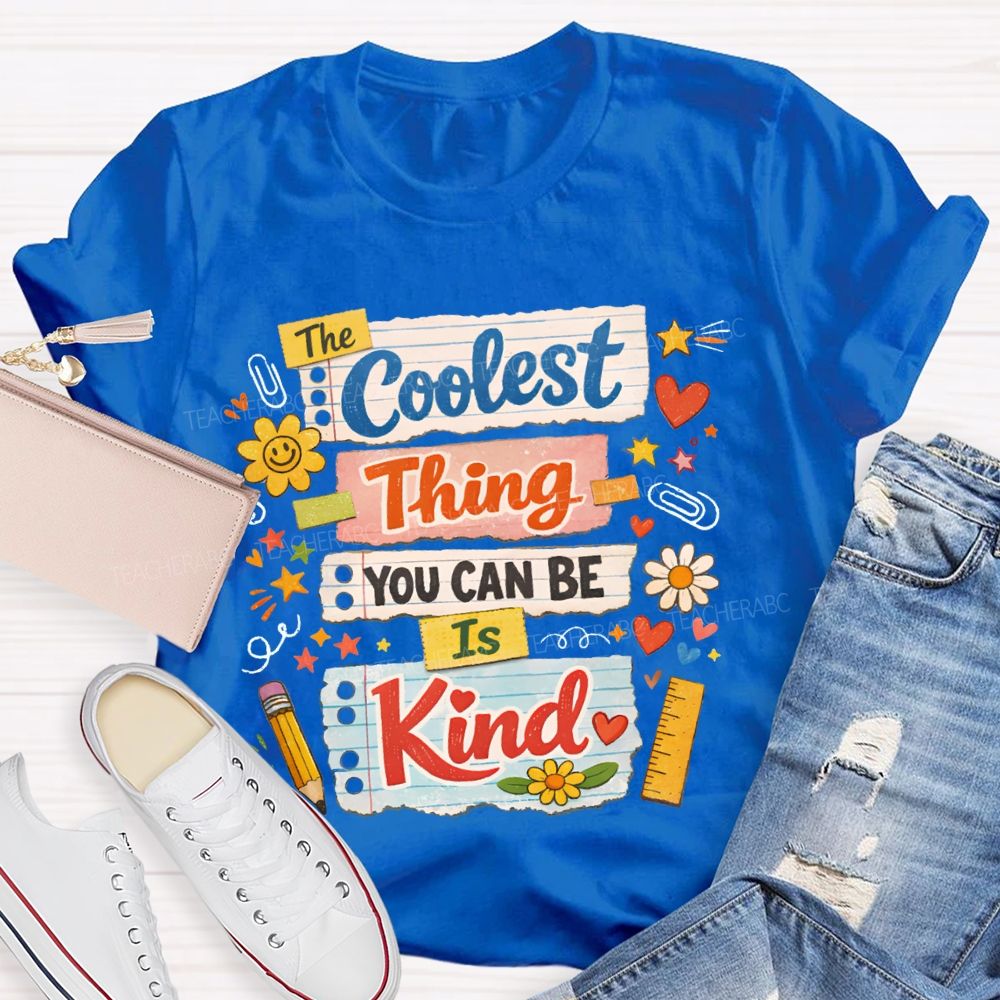 Coolest Thing You Can Be Is Kind Teacher T-shirt