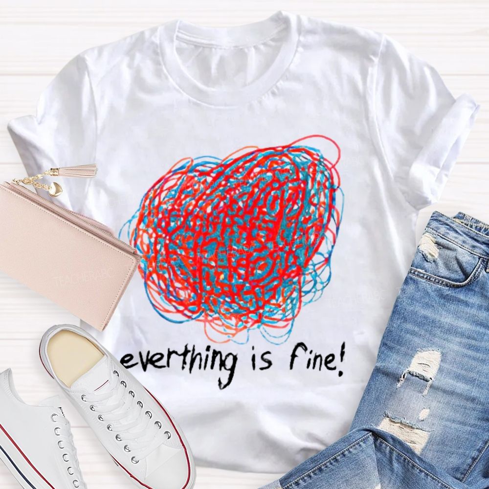 Everything Is Fine  Graphics Line  Teacher T-shirt