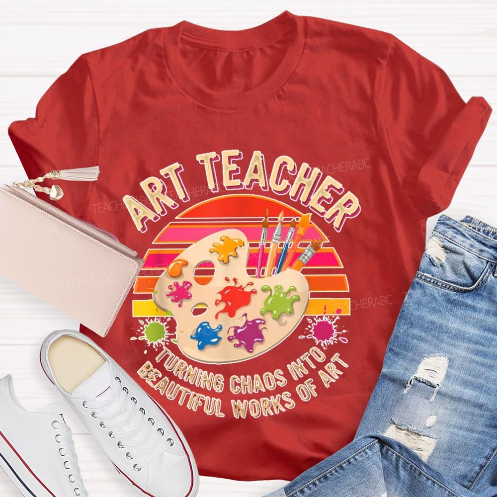 Turning Chaos Into Beautiful Works Of Art Teacher T-shirt