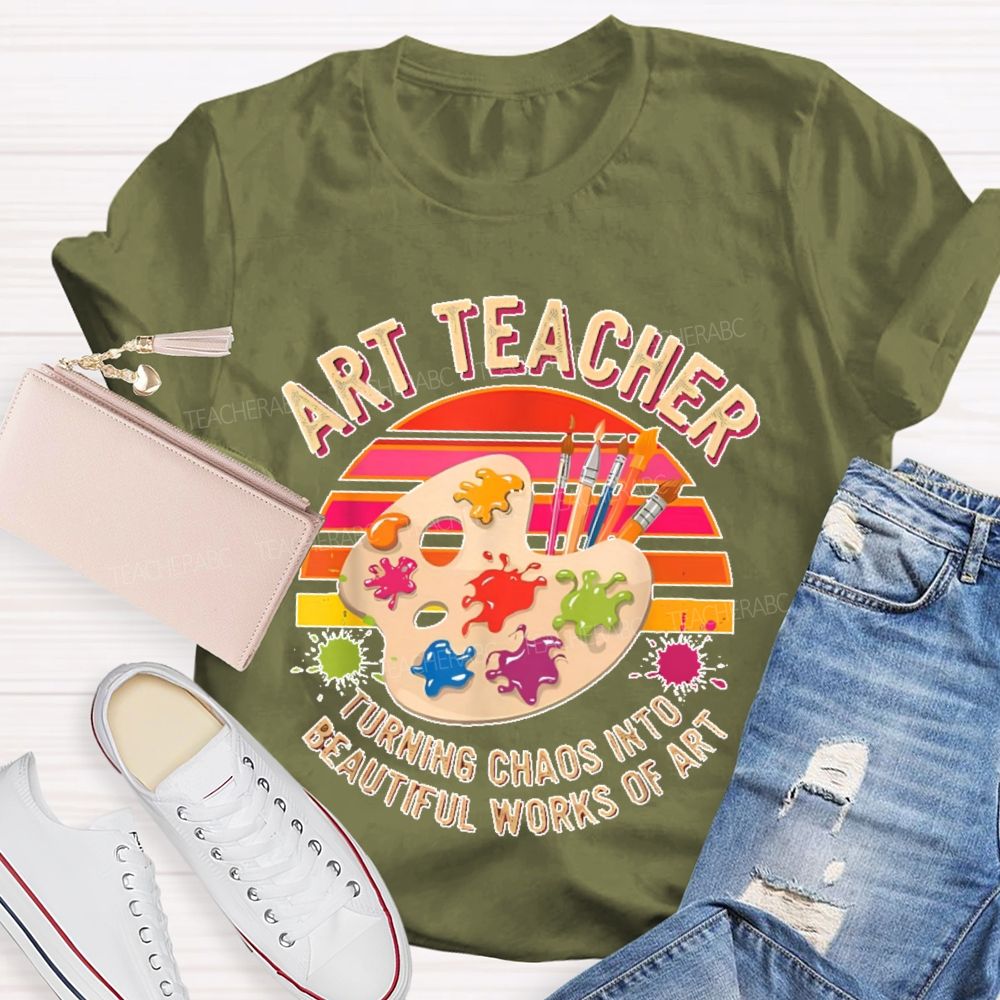 Turning Chaos Into Beautiful Works Of Art Teacher T-shirt