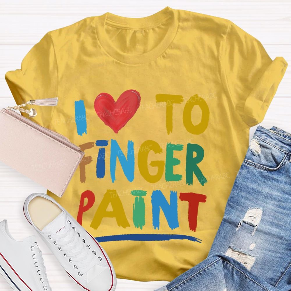 I Love To Finger Paint Art Teacher T-shirt