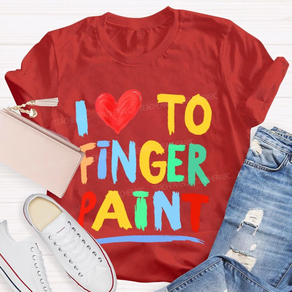 I Love To Finger Paint Art Teacher T-shirt