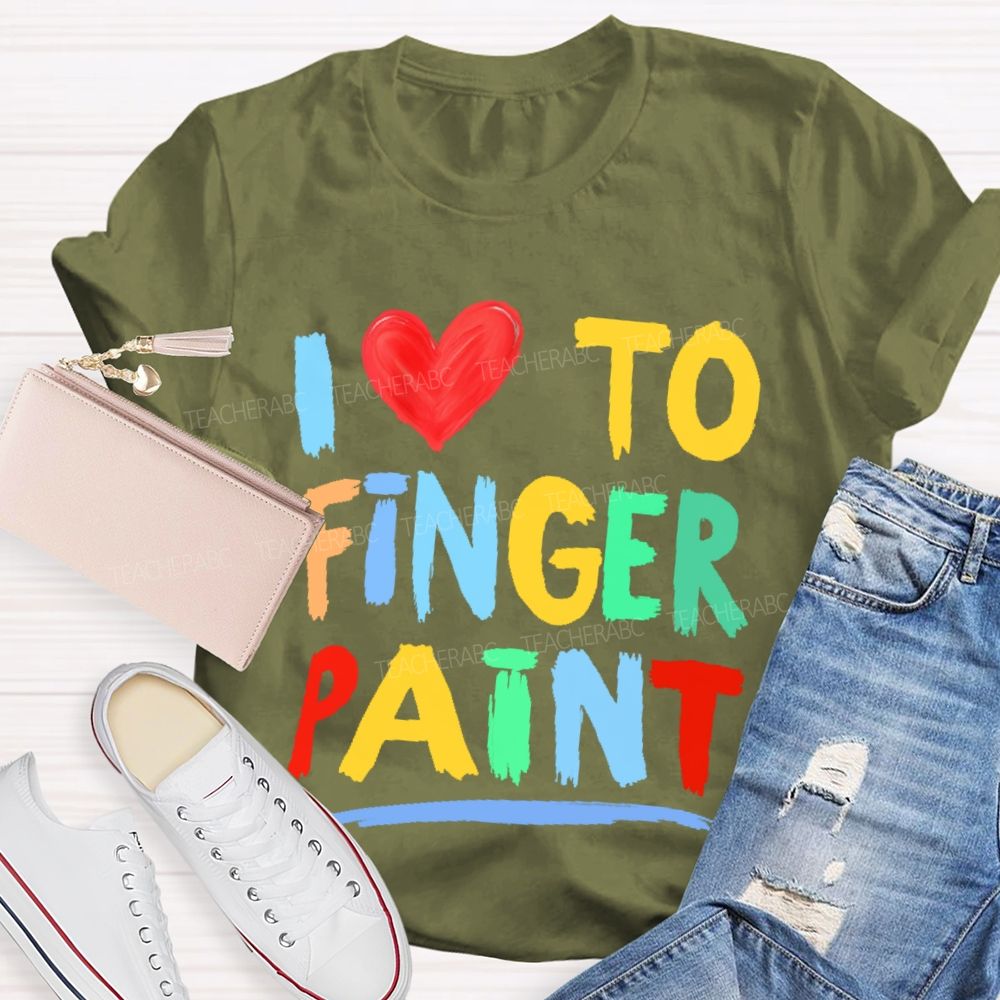 I Love To Finger Paint Art Teacher T-shirt