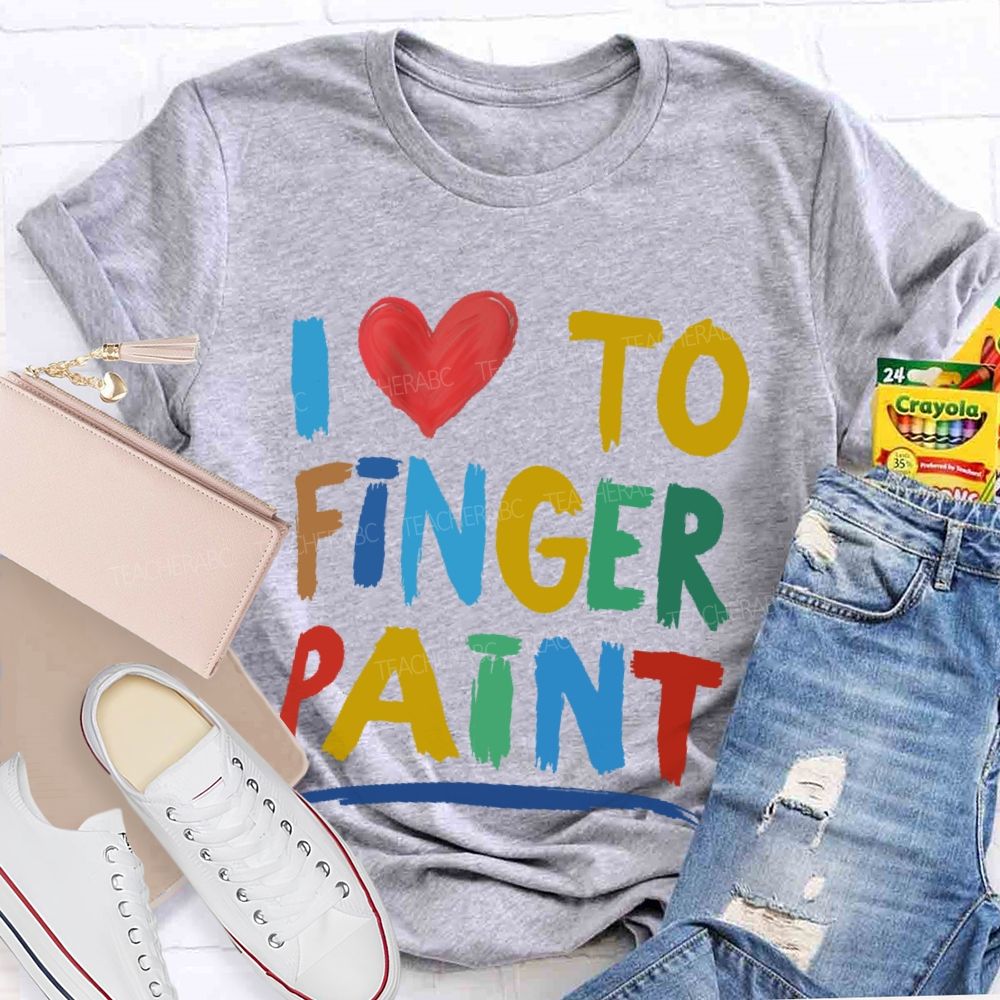 I Love To Finger Paint Art Teacher T-shirt