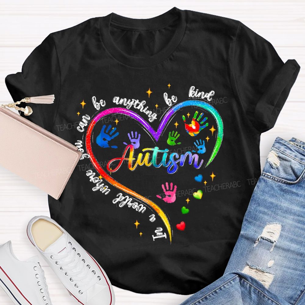 In A World Where You Can Be Anything Be Kind Autism Awareness Heart Teacher T-Shirt